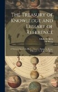 Enlarge image Cover: The Treasury of Knowledge and Library of Reference - Legare Street Press