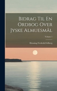 Abbildung von: Bidrag Til En Ordbog Over Jyske Almuesmal; Volume 1 - Legare Street Press