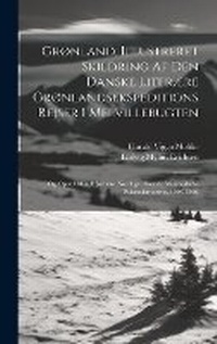 Abbildung von: Gronland, Illustreret Skildring Af Den Danske Literaere Gronlandsekspeditions Rejser I Melvillebugten - Legare Street Press