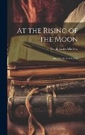 Cover: At the Rising of the Moon - Legare Street Press