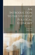 Cover: An Introduction to the Study of Political Economy - Legare Street Press