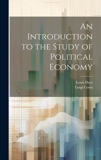 Enlarge image Cover: An Introduction to the Study of Political Economy - Legare Street Press
