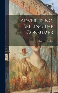 Enlarge image Cover: Advertising, Selling the Consumer - Legare Street Press