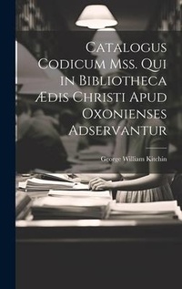 Abbildung von: Catalogus Codicum Mss. Qui in Bibliotheca AEdis Christi Apud Oxonienses Adservantur - Legare Street Press