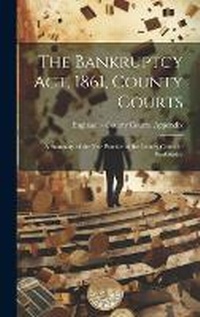 Abbildung von: The Bankruptcy Act, 1861, County Courts - Legare Street Press