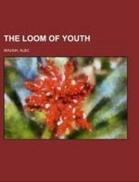 Abbildung von: The Loom of Youth - Rarebooksclub.com