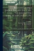 Cover: Resources And Industries Of The City Of Lancaster, Lancaster County, Pa - Legare Street Press
