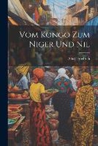 Abbildung von: Vom Kongo Zum Niger Und Nil - Legare Street Press