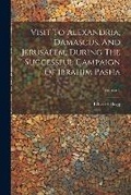 Cover: Visit To Alexandria, Damascus, And Jerusalem, During The Successful Campaign Of Ibrahim Pasha; Volume 1 - Legare Street Press