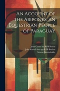 Cover: An Account of the Abipones, an Equestrian People of Paraguay; v.2 - Legare Street Press