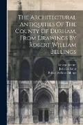 Cover: The Architectural Antiquities Of The County Of Durham, From Drawings By Robert William Bellings - Legare Street Press