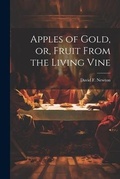 Bild: Apples of gold, or, Fruit from the living vine - Legare Street Press