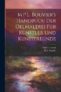 Abbildung von: M.P.L. Bouvier's Handbuch der Oelmalerei fu&#776;r Ku&#776;nstler und Kunstfreunde - Legare Street Press