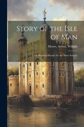 Cover: Story of the Isle of Man; an Historical Reader for the Manx Schools - Legare Street Press
