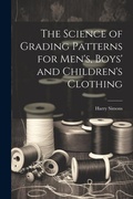 Cover: The Science of Grading Patterns for Men's, Boys' and Children's Clothing - Legare Street Press