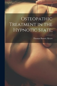 Abbildung von: Osteopathic Treatment in the Hypnotic State; - Legare Street Press