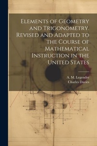 Abbildung von: Elements of Geometry and Trigonometry. Revised and Adapted to the Course of Mathematical Instruction in the United States - Legare Street Press