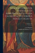 Bild: Vita Jesu Christi ex Evangelio et approbatis ab Ecclesia Catholica doctoribus sedule collecta; Volumen 04 - Legare Street Press