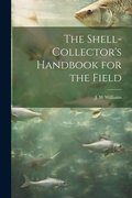Cover: The Shell-collector's Handbook for the Field - Legare Street Press