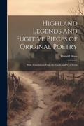 Cover: Highland Legends and Fugitive Pieces of Original Poetry - Legare Street Press
