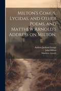Cover: Milton's Comus, Lycidas, and Other Poems, and Matthew Arnold's Address on Milton; - Legare Street Press
