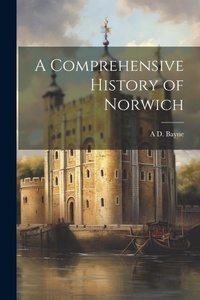Enlarge image Cover: A Comprehensive History of Norwich - Legare Street Press
