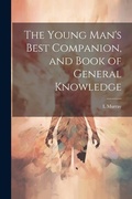 Cover: The Young Man's Best Companion, and Book of General Knowledge - Legare Street Press
