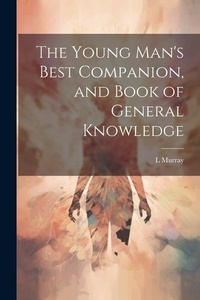 Enlarge image Cover: The Young Man's Best Companion, and Book of General Knowledge - Legare Street Press