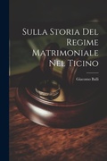 Bild: Sulla Storia Del Regime Matrimoniale Nel Ticino - Legare Street Press