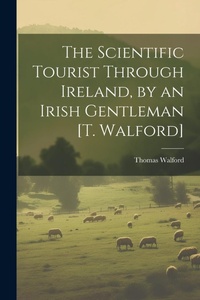 Abbildung von: The Scientific Tourist Through Ireland, by an Irish Gentleman [T. Walford] - Legare Street Press
