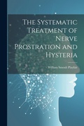 Cover: The Systematic Treatment of Nerve Prostration and Hysteria - Legare Street Press