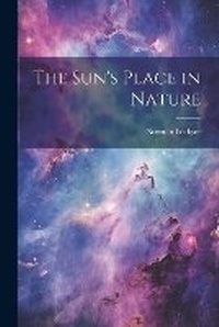 Enlarge image Cover: The Sun's Place in Nature - Legare Street Press