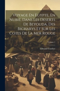 Abbildung von: Voyage En Egypte, En Nubie, Dans Les Deserts De Beyouda, Des Bicharys Et Sur Les Cotes De La Mer Rouge; Volume 1 - Legare Street Press