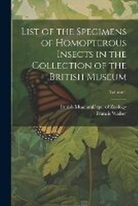 Enlarge image Cover: List of the Specimens of Homopterous Insects in the Collection of the British Museum; Volume 1 - Legare Street Press