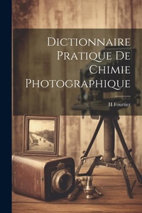 Abbildung von: Dictionnaire Pratique De Chimie Photographique - Legare Street Press