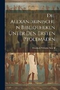 Cover: Die Alexandrinischen Bibliotheken Unter Den Ersten Ptolemaeern - Legare Street Press