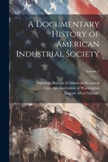 Cover: A Documentary History of American Industrial Society; Volume 7 - Legare Street Press