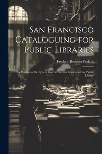 Abbildung von: San Francisco Cataloguing for Public Libraries - Legare Street Press