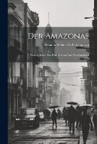 Abbildung von: Der Amazonas - Legare Street Press