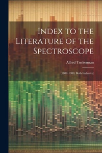 Abbildung von: Index to the Literature of the Spectroscope - Legare Street Press
