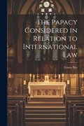 Cover: The Papacy Considered in Relation to International Law - Legare Street Press