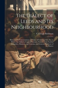 Abbildung von: The Dialect of Leeds and Its Neighbourhood - Legare Street Press