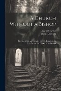 Enlarge image Cover: A Church Without a Bishop - Legare Street Press