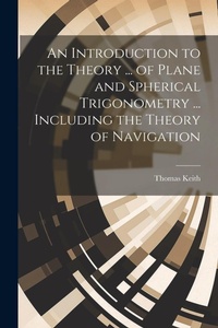 Abbildung von: An Introduction to the Theory ... of Plane and Spherical Trigonometry ... Including the Theory of Navigation - Legare Street Press