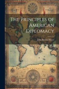 Abbildung von: The Principles of American Diplomacy - Legare Street Press