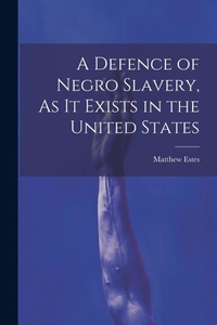 Abbildung von: A Defence of Negro Slavery, As It Exists in the United States - Legare Street Press