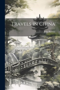 Abbildung von: Travels in China - Legare Street Press