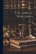 Cover: The Laws of Wisconsin - Legare Street Press