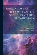 Cover: Publications of the Lick Observatory of the University of California; Volume 3 - Legare Street Press