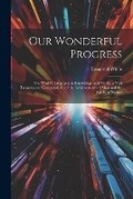 Cover: Our Wonderful Progress - Legare Street Press